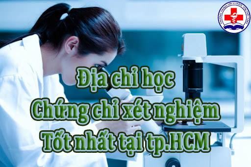 Địa chỉ học chứng chỉ xét nghiệm uy tín tại tpHCM.