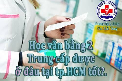 Học văn bằng 2 trung cấp dược ở đâu tại tp.HCM tốt? Học văn bằng 2 trung cấp dược ở đâu tại tp.HCM tốt?