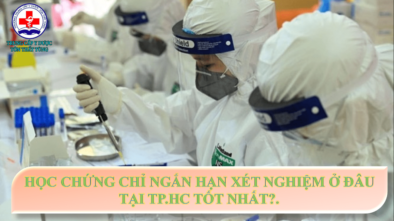 Học chứng chỉ ngắn hạn xét nghiệm y học ở đâu tại tp.HCM?.