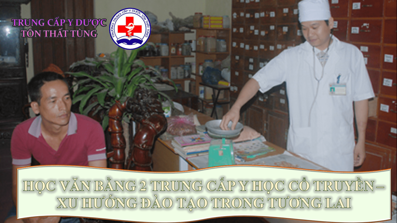Học văn bằng 2 trung cấp y học cổ truyền - xu hướng đào tạo trong tương lai.