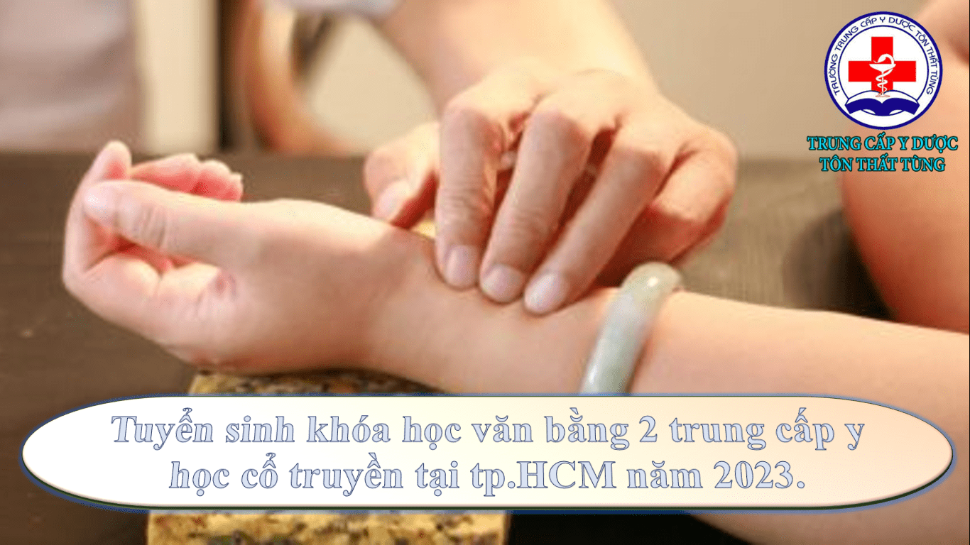Tuyển sinh khóa học văn bằng 2 trung cấp y học cổ truyền tại tp.HCM năm 2025 Tuyển sinh khóa học văn bằng 2 trung cấp y học cổ truyền tại tp.HCM năm 2025