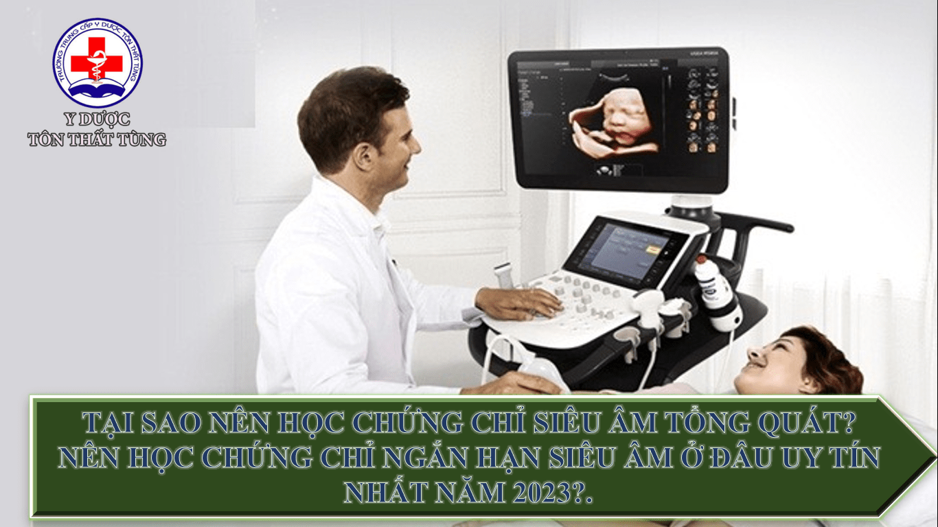 Tại sao nên học Chứng chỉ siêu âm tổng quát? Nên học chứng chỉ ngắn hạn siêu âm ở đâu uy tín nhất năm 2025 Tại sao nên học Chứng chỉ siêu âm tổng quát? Nên học chứng chỉ ngắn hạn siêu âm ở đâu uy tín nhất năm 2025